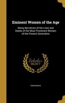 Download Eminent Women of the Age: Being Narratives of the Lives and Deeds of the Most Prominent Women of the Present Generation - Anonymous | ePub