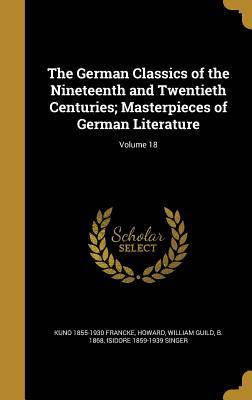 Read The German Classics of the Nineteenth and Twentieth Centuries; Masterpieces of German Literature; Volume 18 - Kuno Francke file in ePub