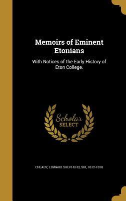 Read Memoirs of Eminent Etonians: With Notices of the Early History of Eton College. - Edward Shepherd Creasy file in PDF