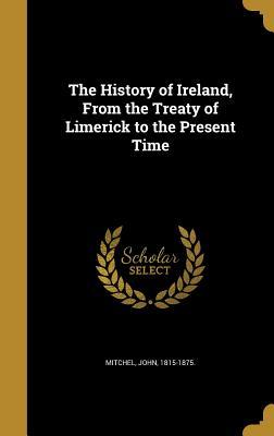 Read The History of Ireland, from the Treaty of Limerick to the Present Time - John Mitchel file in PDF