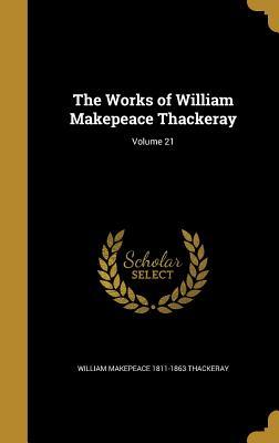 Read Online The Works of William Makepeace Thackeray; Volume 21 - William Makepeace Thackeray | PDF