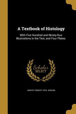 Full Download A Textbook of Histology: With Five Hundred and Ninety-Four Illustrations in the Text, and Four Plates. - Harvey Ernest 1878- Jordan | ePub
