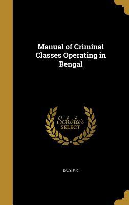 Read Online Manual of Criminal Classes Operating in Bengal - F C Daly | ePub