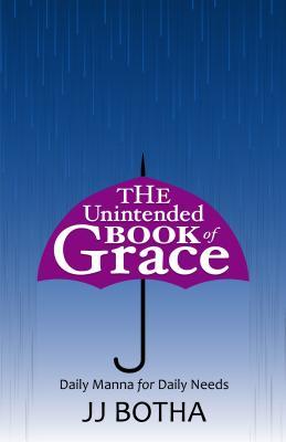 Download The Unintended Book of Grace: Daily Manna for Daily Needs - Jj Botha | ePub