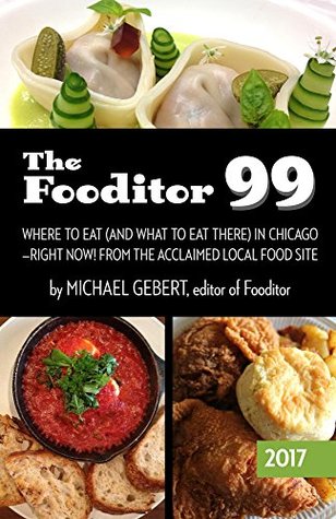 Full Download The Fooditor 99: Where To Eat (And What To Eat There) In Chicago - Michael Gebert | PDF