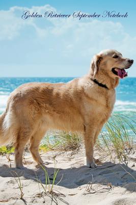 Download Golden Retriever September Notebook Golden Retriever Record, Log, Diary, Special Memories, To Do List, Academic Notepad, Scrapbook & More - Retriever World | PDF
