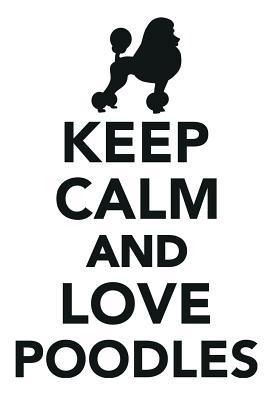 Read Online Keep Calm & Love Poodles Notebook & Journal. Productivity Work Planner & Idea Notepad: Brainstorm Thoughts, Self Discovery, To Do List - Calming Lounge file in PDF