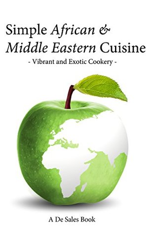 Read Simple African and Middle Eastern Cuisine: Vibrant and Exotic Cookery (Simple Cuisine Book 6) - First de Sales | ePub