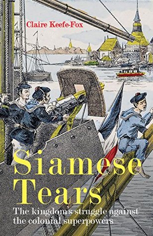Full Download Siamese Tears: The kingdom's struggle against the colonial superpowers - Claire Keefe-Fox file in ePub