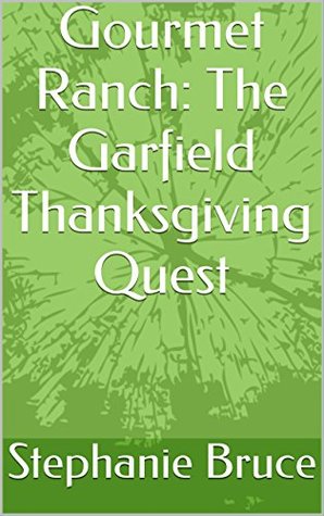 Read Online Gourmet Ranch: The Garfield Thanksgiving Quest - Stephanie Bruce file in ePub