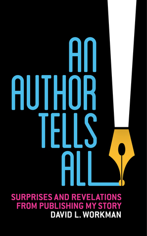 Read Online An Author Tells All: Surprises and Revelations from Publishing My Story - David L. Workman file in PDF