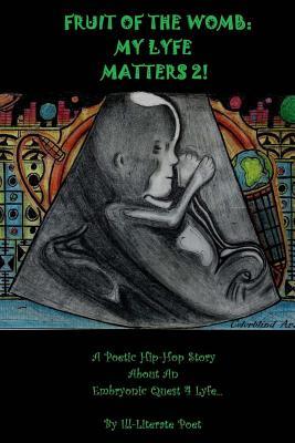 Full Download Fruit of the Womb: My Lyfe Matters 2!: Poetic Hip-Hop Story about an Embryonic Quest 4lyfe - Kenneth Dorsey | ePub