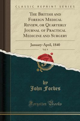 Read Online The British and Foreign Medical Review, or Quarterly Journal of Practical Medicine and Surgery, Vol. 9: January-April, 1840 (Classic Reprint) - John Forbes | PDF