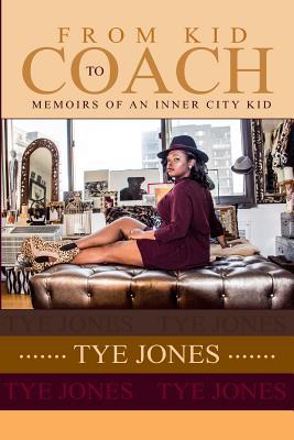Read Online From Kid to Coach: Memoirs of an Inner City Kid - Tye Jones file in PDF