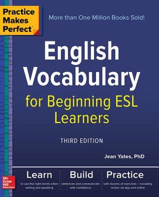 Read Online Practice Makes Perfect: English Vocabulary for Beginning ESL Learners, Third Edition - Jean Yates file in PDF
