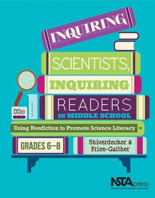 Full Download Inquiring Scientists, Inquiring Readers in Middle School: Using Nonfiction to Promote Science Literacy Grades 6-8 - Terry Shiverdecker file in ePub