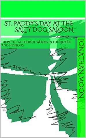 Download St. Paddy's Day at the Salty Dog Saloon: From the author of Worms in the Needle and HEINOUS - Jonathan Moon file in ePub
