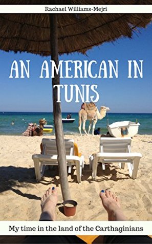 Read An American in Tunis: My Time in the Land of the Carthaginians - Rachael Williams-Mejri | PDF