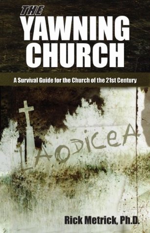 Read Online The Yawning Church: A Survival Guide for the Church of the 21st Century - Rick Metrick | PDF