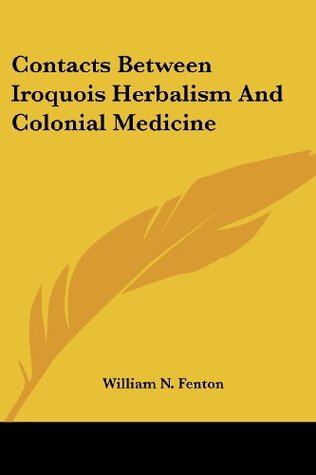 Full Download Contacts Between Iroquois Herbalism and Colonial Medicine - William N Fenton | ePub
