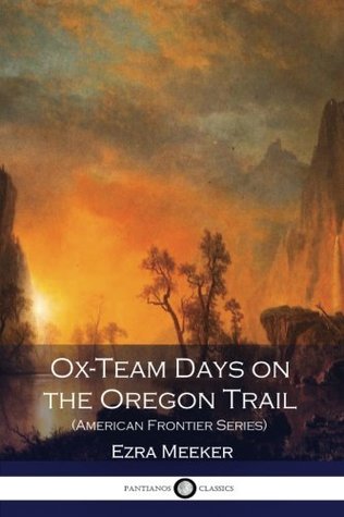 Read Ox-Team Days on the Oregon Trail (American Frontier Series) (Illustrated) - Ezra Meeker file in ePub