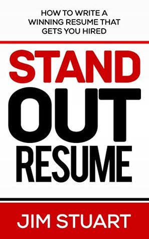 Read Online Resume: Writing Guide to make your resume stand out and get you hired (Includes free resume templates & tips) (Get Hired Book 1) - Jim Stuart | ePub