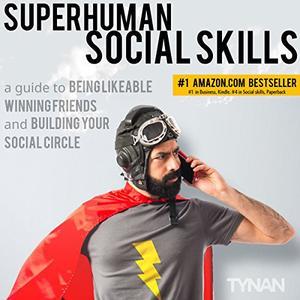 Full Download Superhuman Social Skills: A Guide to Being Likeable, Winning Friends, and Building Your Social Circle - Tynan | PDF