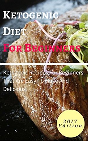 Read Online Ketogenic Diet For Beginners: Ketogenic Recipes For Beginners That Are Easy To Make And Delicious (Ketogenic Cookbook Book 1) - Rob Rattray file in PDF