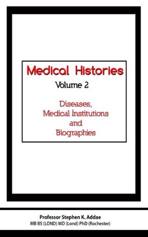 Full Download Diseases, Medical Institutions and Biographies (MEDICAL HISTORIES Book 2) - Stephen Addae file in ePub