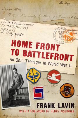 Read Online Home Front to Battlefront: An Ohio Teenager in World War II - Frank Lavin | PDF