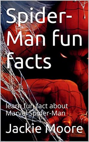 Read Online Spider-Man : learn as many facts as possible about Marvel Spider-Man, this book is good for all ages, and spiders man number one fans (1) - Jackie Moore file in ePub