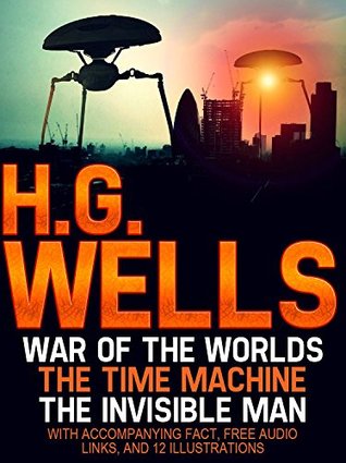 Read H.G Wells: War of the Worlds, The Time Machine, The Invisible Man with Accompanying Facts, Free Audio links, and 12 Illustrations. - H.G. Wells | PDF