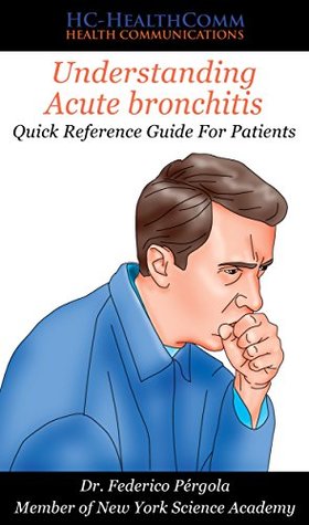 Read Online Understanding Acute bronchitis: Quick Reference Guide For Patients - HC-HealthComm | ePub