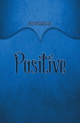 Read Positive Journal: Blue 5.5x8.5 240 Page Lined Journal Notebook Diary (Volume 1) - Elf Owl Publishing file in PDF