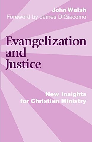 Read Online Evangelization and Justice: New Insights for Christian Ministry - John J. Walsh | PDF