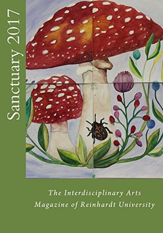 Download Sanctuary 2017: The Interdisciplinary Arts Magazine of Reinhardt University - Arthur Glowka | ePub