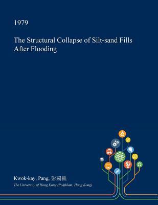 Full Download The Structural Collapse of Silt-Sand Fills After Flooding - Kwok-Kay Pang file in ePub