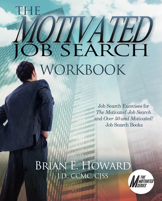 Read Online The Motivated Job Search Workbook: Job Search Exercises for The Motivated Job Search and Over 50 and Motivated! Job Search Books - Brian E Howard | ePub