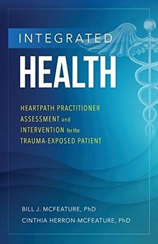 Read Online Integrated Health: Heartpath Practitioner Assessment and Intervention for the Trauma-Exposed Patient - Bill J McFeature file in PDF