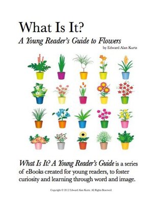 Full Download What Is It? A Young Reader's Guide to Flowers (What Is It? A Young Reader's Guide Book 6) - Edward Alan Kurtz | ePub