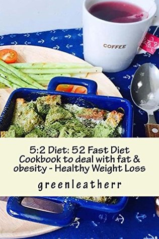 Read 5:2 Diet: 52 Fast Diet Cookbook to deal with fat & obesity - Healthy Weight Loss - green leatherr file in ePub
