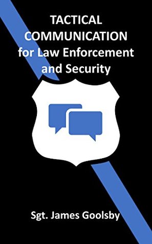 Read Tactical Communication for Law Enforcement and Security - James Goolsby | PDF