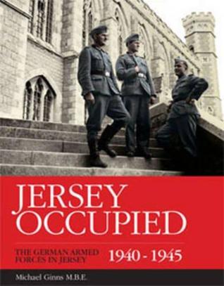 Download Jersey Occupied: The German Armed Forces in Jersey 1940 - 1945 - Michael Ginns file in ePub