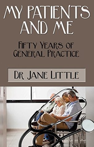 Full Download MY PATIENTS AND ME: Fifty Years of General Practice - Jane Little | PDF