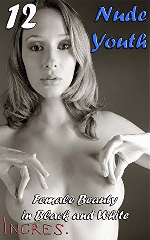 Read Nude Youth 12: Female Beauty in Black and White - Ingres | PDF