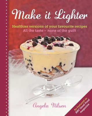 Download Make it Lighter: Healthier Versions of Your Favourite Recipes - Angela Nilsen | PDF