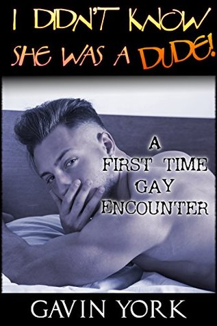 Read I Didn't Know She Was a Dude!: (A First Time Gay Encounter) - Gavin York file in PDF