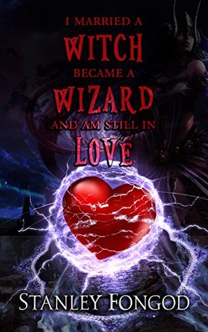 Read Online I Married a Witch Became a Wizard and I am Still in Love - Stanley Fongod | PDF