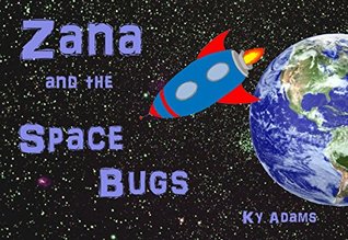 Read Online Zana and the Space Bugs (Zana's Space Adventures Book 3) - Ky Adams | PDF
