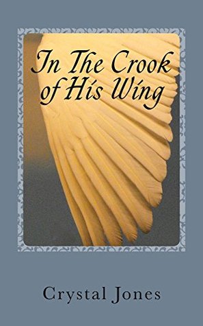 Full Download In the Crook of His Wing: My Personal Encounters With Angels - Crystal Jones | PDF